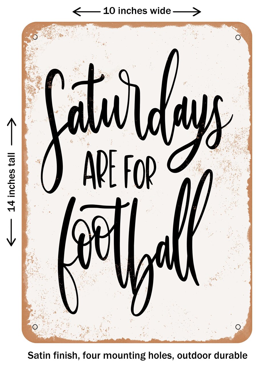 DECORATIVE METAL SIGN - Saturdays Are For Football - Vintage Rusty Look